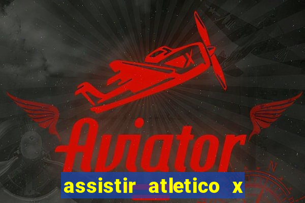 assistir atletico x botafogo ao vivo hd